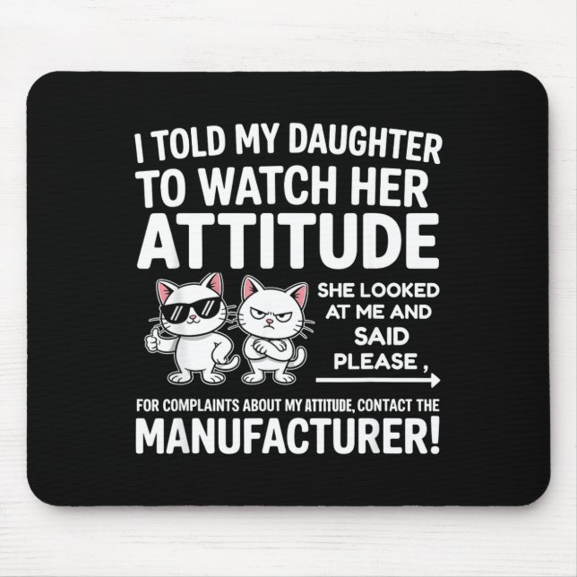 I Told My Daughter To Watch Her Attitude Funny Cat Musmatta (Framsidan)