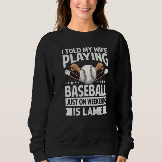 I Told My Wife Playing Baseball Just On Weekends I T Shirt