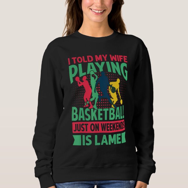I Told My Wife Playing Basketball Just On Weekends T Shirt (Framsida)