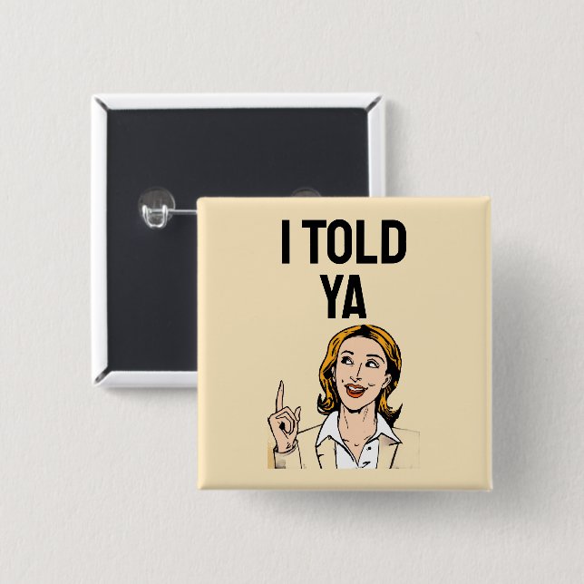 I Told Ya Button Knapp (Framsida & baksida)