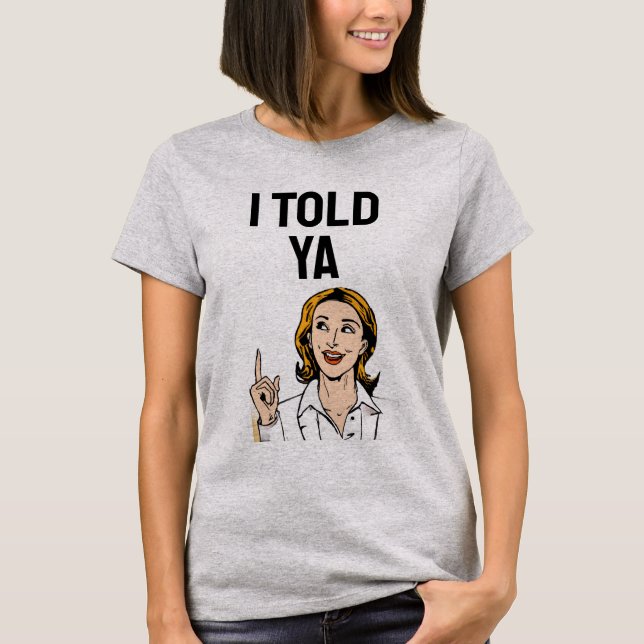 I Told Ya T-Shirt (Framsida)