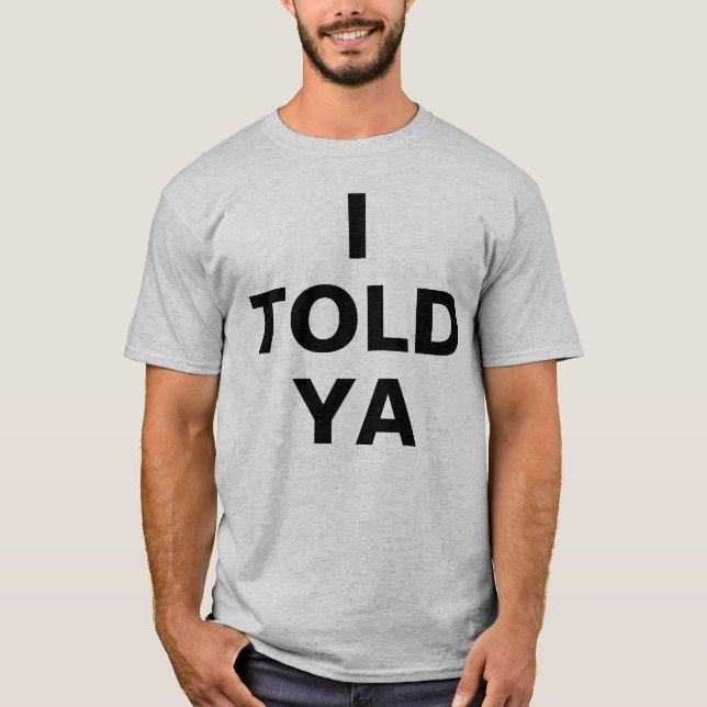 I Told Ya T Shirt (Framsida)