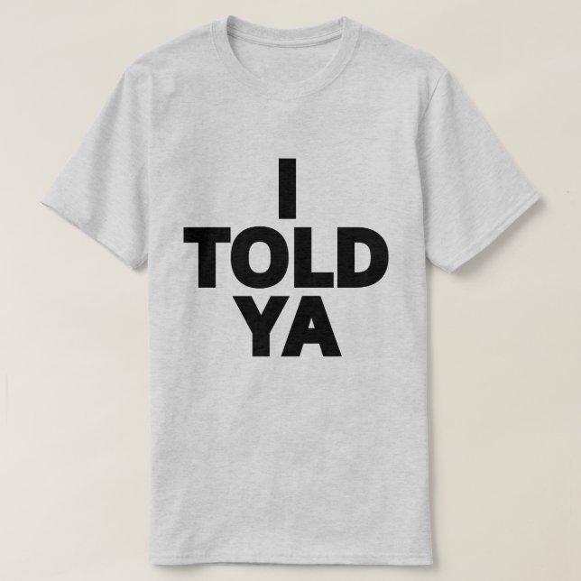 I Told Ya T Shirt (Design framsida)