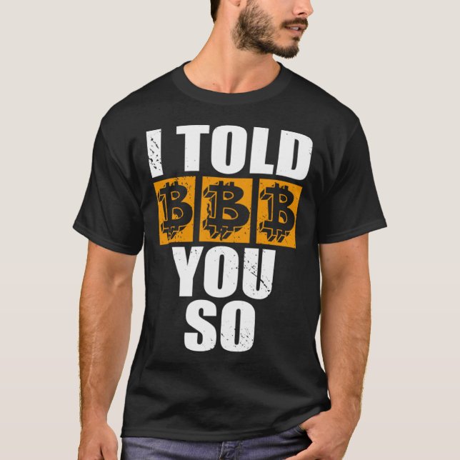 I Told You So Bitcoin Cryptocurrencies Crypto Trad T Shirt (Framsida)