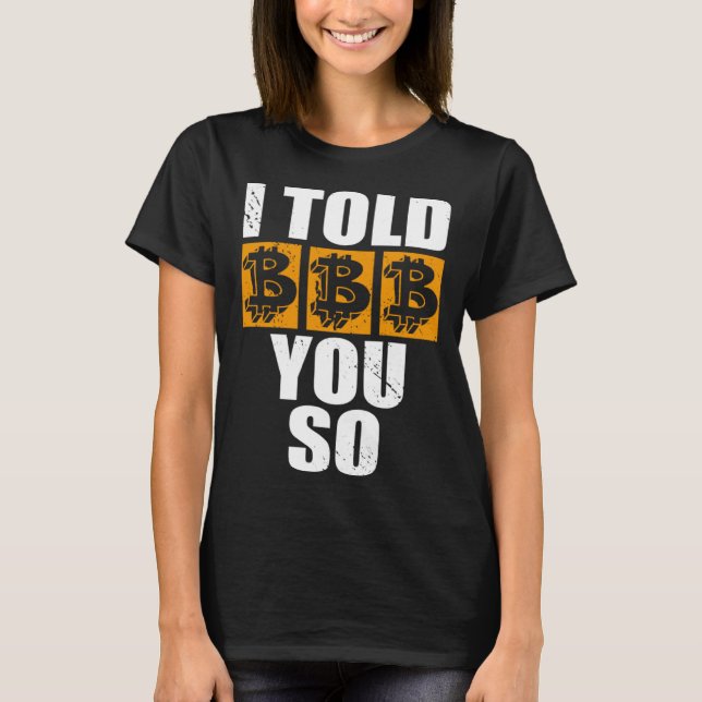 I Told You So Bitcoin Cryptocurrencies Crypto Trad T Shirt (Framsida)