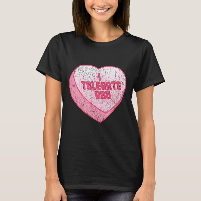 I Tolerate You Candy Heart Funny Valentine's Day  T Shirt (Framsida)