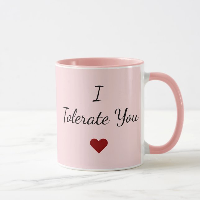 I Tolerate You Mug – Funny Valentine's Day Gift Mugg (Höger)