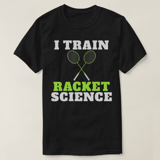 I train Racket Science funny Badminton Coach  T Shirt (Design framsida)