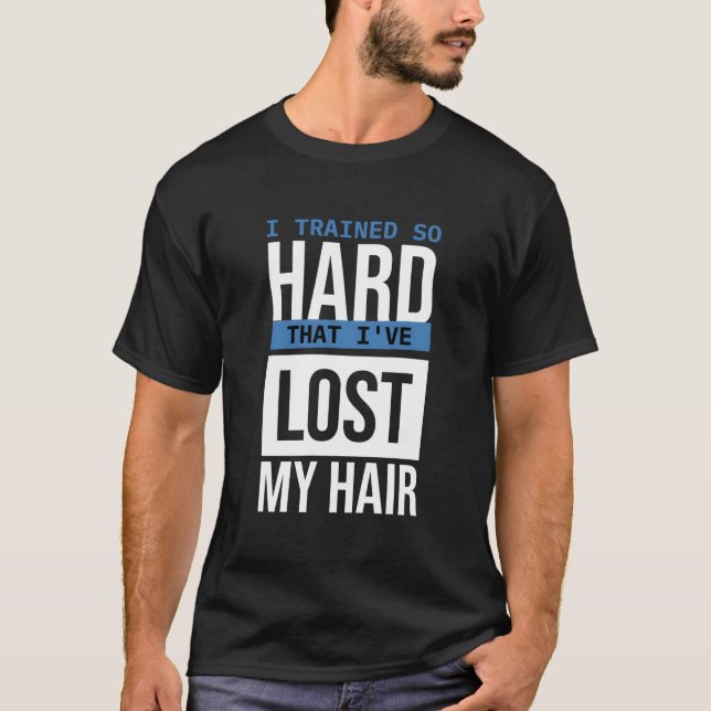 I Trained So Hard T I'Ve Lost My Hair Alopecia Awa T Shirt (Framsida)