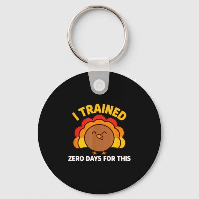 I Trained Zero Days For This Funny Thanksgiving Tu Nyckelring (Framsida)