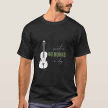 I träning 40 timmar om dagen - en violin T-Shirt