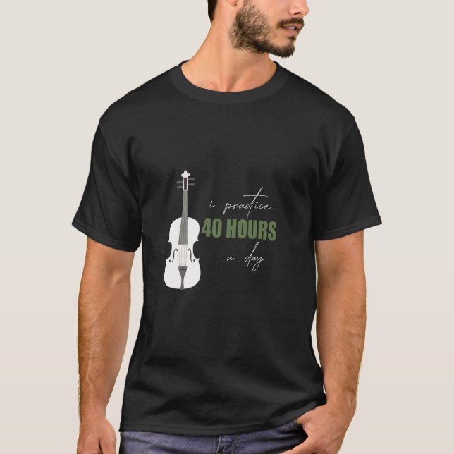 I träning 40 timmar om dagen - en violin T-Shirt (Framsida)