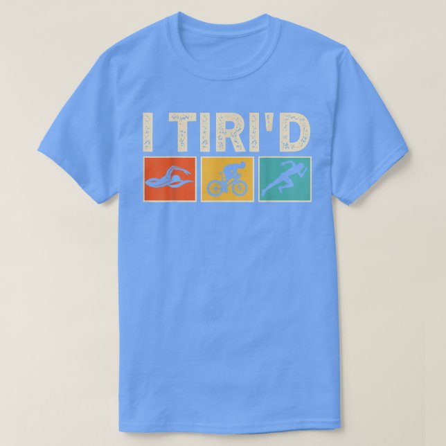 I Tri'd Funny Triathlon Cyclist Swimmer Triathlete T Shirt (Design framsida)