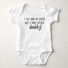 I try to be good but I take after daddy! T Shirt