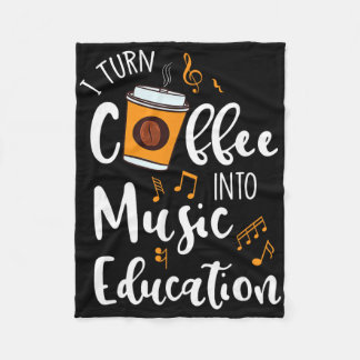 I Turn Coffee Into Music Education Music Teacher G Fleecefilt