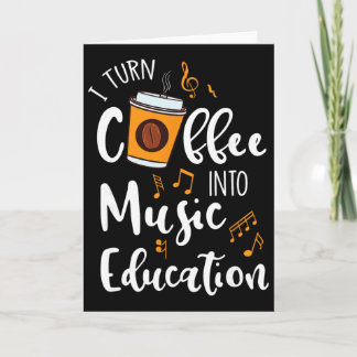 I Turn Coffee Into Music Education Music Teacher G Kort