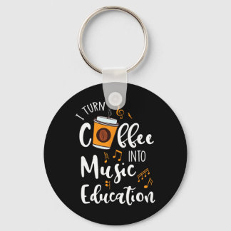 I Turn Coffee Into Music Education Music Teacher G Nyckelring