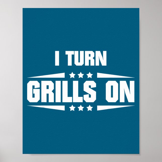 I Turn Grills On Funny Outdoor Cooking Quote  Poster (Framsidan)