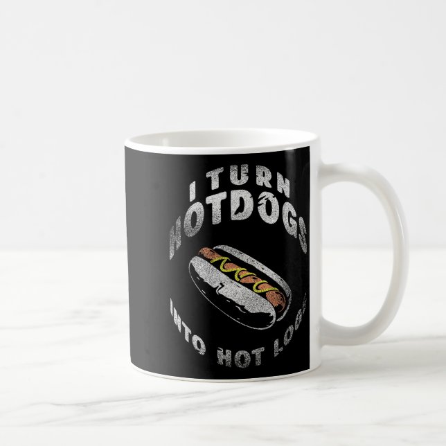 I Turn Hot Dogs Into Hot Logs  Kaffemugg (Höger)