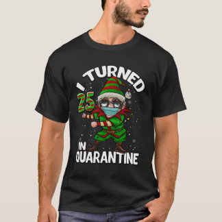 I Turned 25 In Quarantine Flossing Elf 25Th Birthd T Shirt