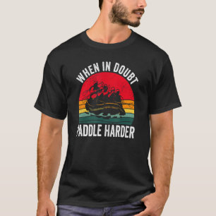 I tveksamma fall lämnar Paddle ut vitvattenstrålni T Shirt