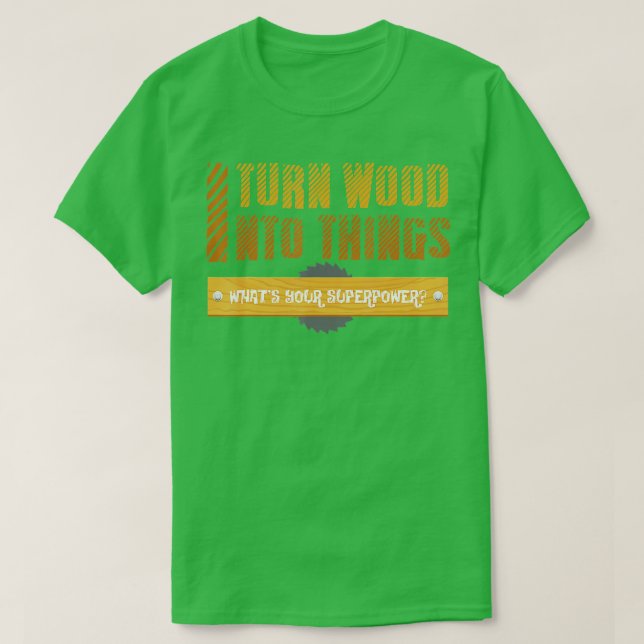 I urn Wood Into hings Whats your Superpower  T Shirt (Design framsida)