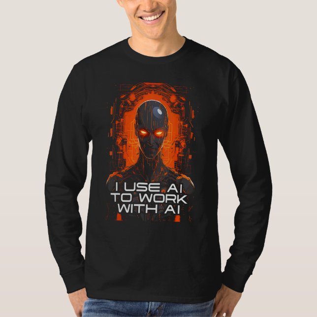 I Use AI To Work With AI  Artificial Intelligence  T Shirt (Framsida)