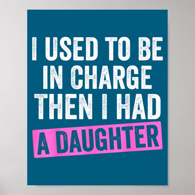 I Used To Be In Charge Then I Had A Daughter Funny Poster (Framsidan)