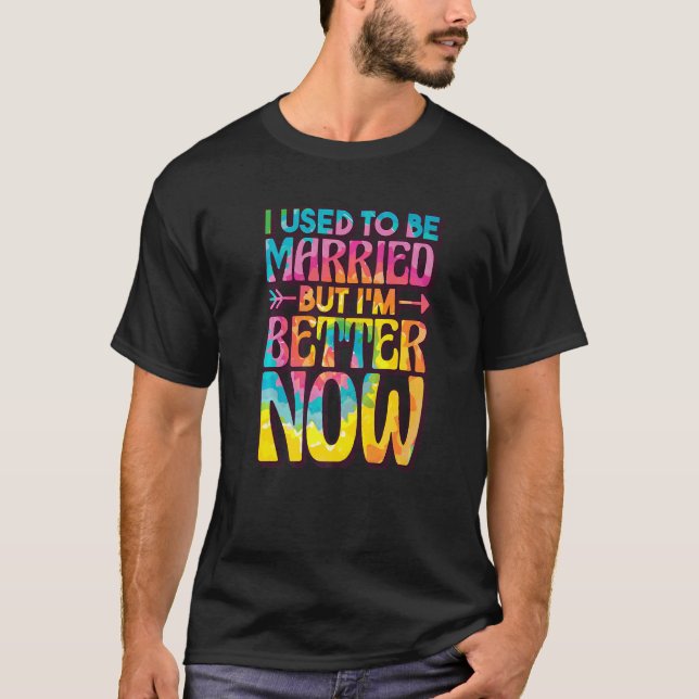 I Used To Be Married But Im Better Now, Break up D T Shirt (Framsida)