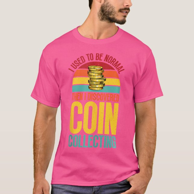 I Used To Be Normal Then I Discovered Coin Collect T Shirt (Framsida)