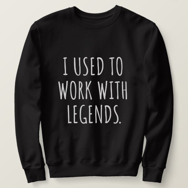 I USED TO WORK WITH LEGENDS LÅNG ÄRMAD TRÖJA (Design framsida)