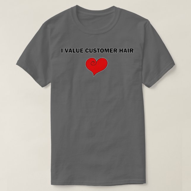 I Value Customer Hair Funny Hairdressing Barging T Shirt (Design framsida)