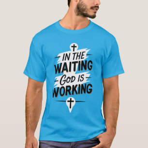 I väntan på att Gud arbetar Christian T-Shirt