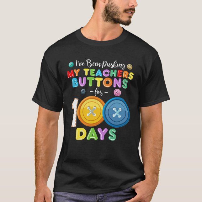 I ve Been Pushing My Teachers Buttons 100 Days of  T Shirt (Framsida)