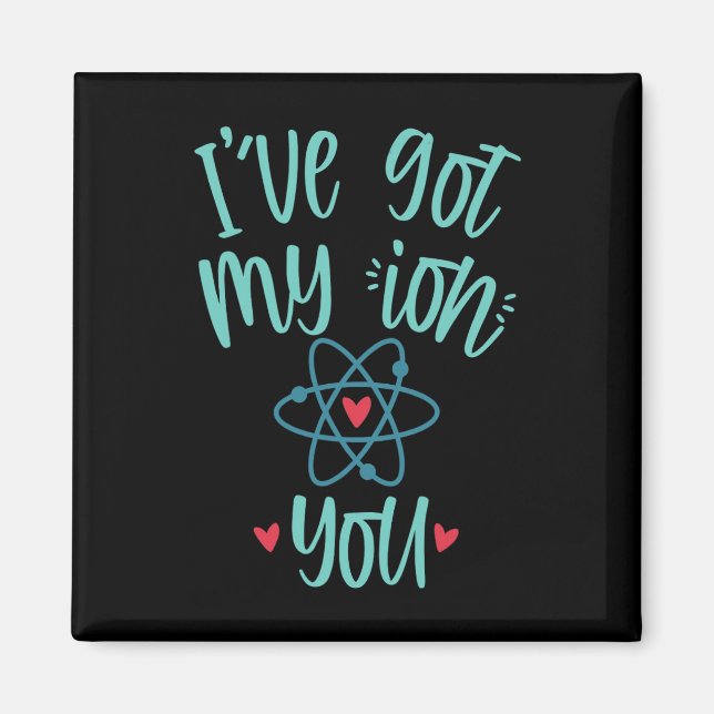 I’ve Got My Ion You Funny Chemistry Valentine  Magnet (Framsidan)