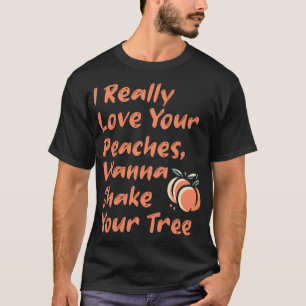 I verkligen Kärlek vill dina persikor skaka Träd 1 T Shirt