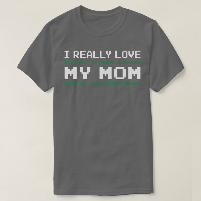 I Verkligen när Mamma låter mig spela videospel nä T Shirt (Design framsida)