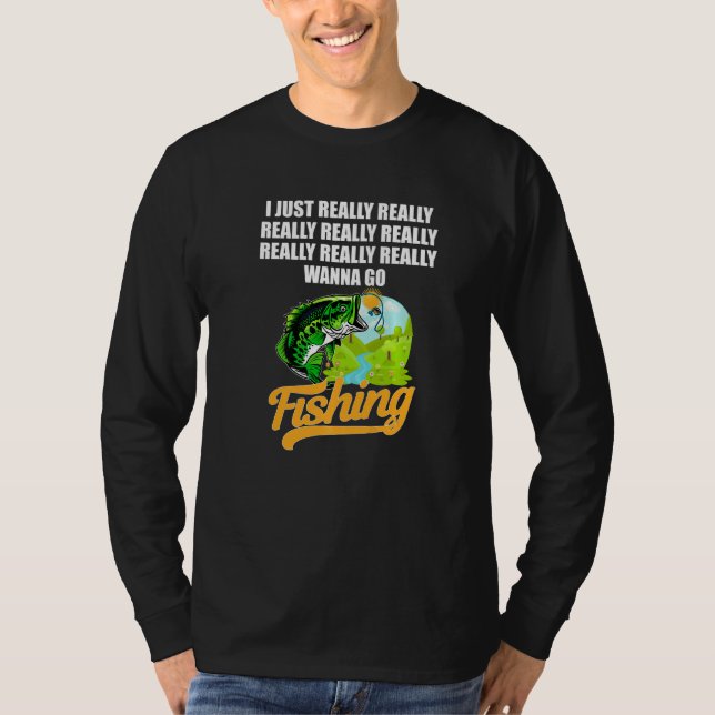 I Verkligen Verkligen Verkligen Wanna Go Fishing K T Shirt (Framsida)