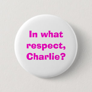 I vilken respekt Charlie? Knapp
