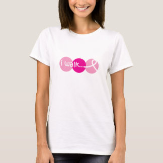 I Walk - Breast Cancer Awareness Tee Shirt