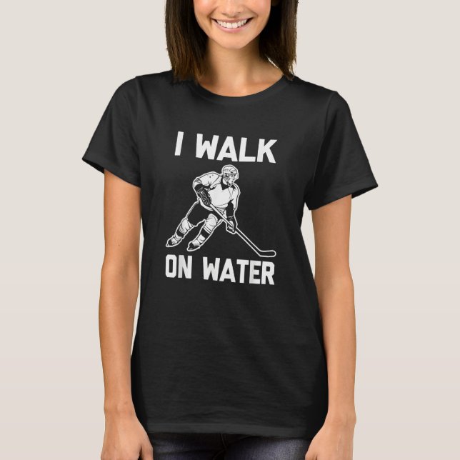 I Walk On Water  Hockey Player Hockey Team Cool Ho T Shirt (Framsida)