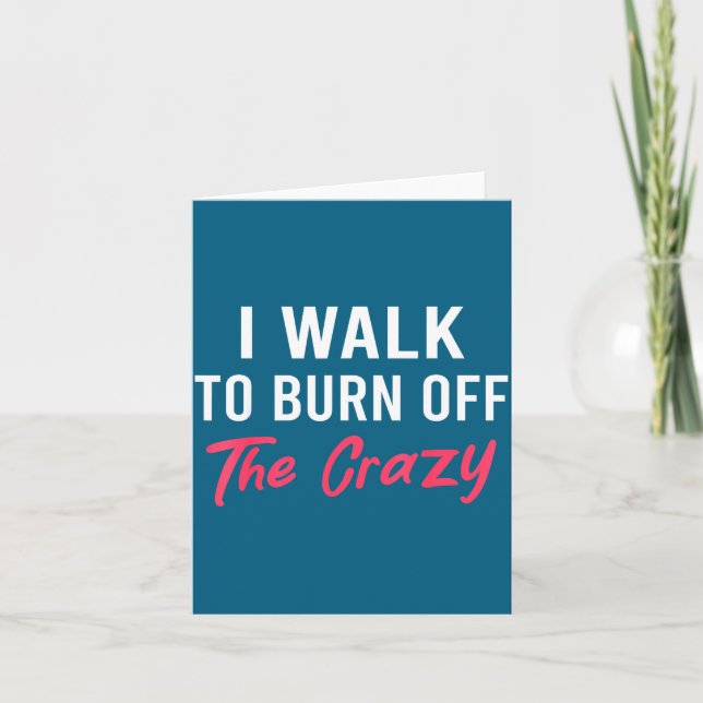 I Walk To Burn Off The Crazy Funny Walking Quote  Kort (Framsida)