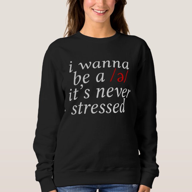 I Wanna Be A Schwa It s Never Stressed T Shirt (Framsida)