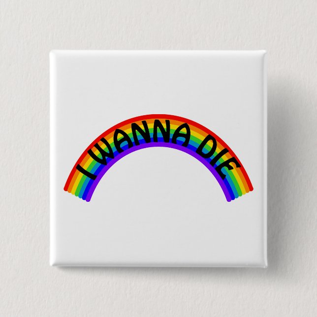 I Wanna Die - Rainbow Knapp (Framsida)