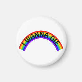 I Wanna Die - Rainbow Magnet