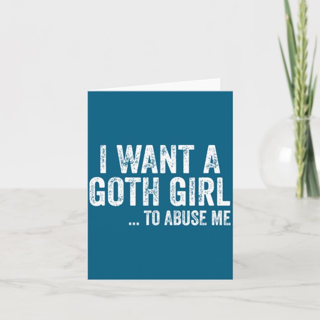 I Want A Goth Girl To Me Funny Quote  Kort (Framsida)