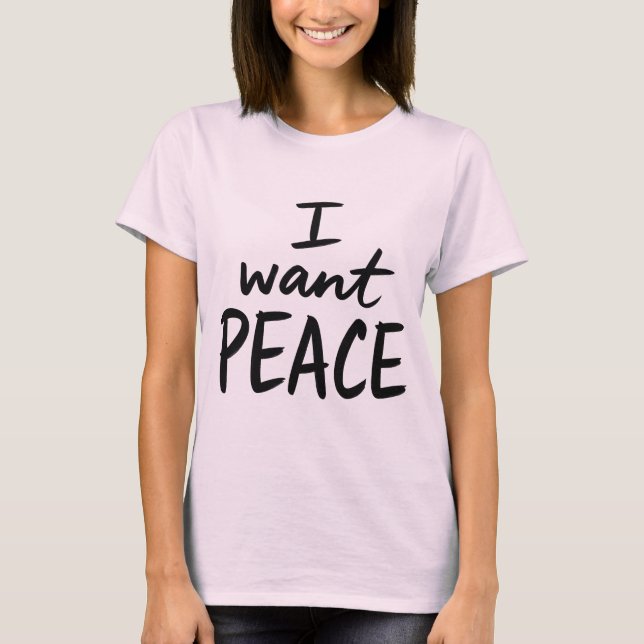 “I Want Peace”  design T Shirt (Framsida)