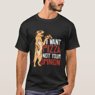 I Want Pizza Not Your Oion T Shirt