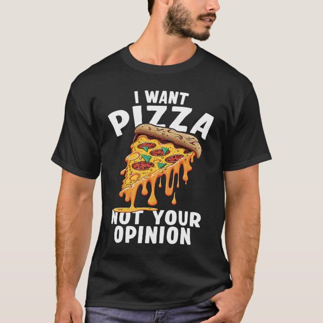 I Want Pizza Not Your Opinion  1 T Shirt (Framsida)