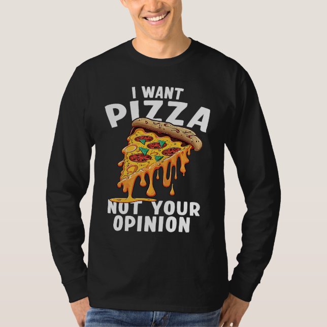I Want Pizza Not Your Opinion  1 T Shirt (Framsida)